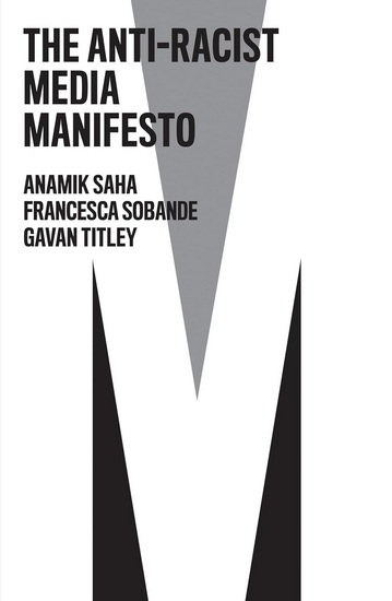 The Anti-Racist Media Manifesto - ANAMIK SAHA