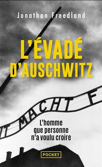 L&#39;Évadé d&#39;Auschwitz : l&#39;homme que personne n&#39;a voulu croire - JONATHAN FREEDLAND