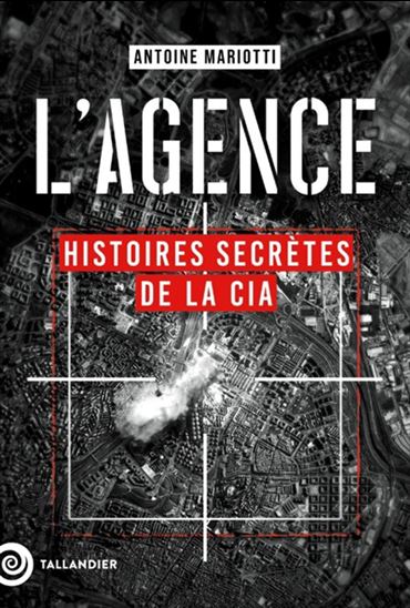 L&#39;Agence : histoires secrètes de la CIA - ANTOINE MARIOTTI