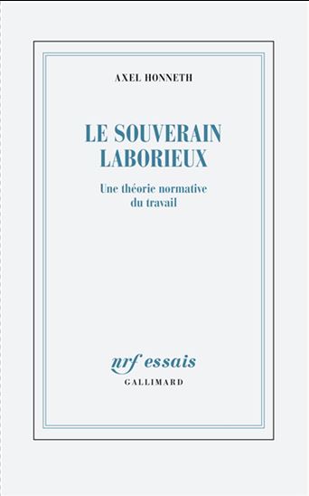 Le Souverain laborieux : une théorie normative du travail - AXEL HONNETH