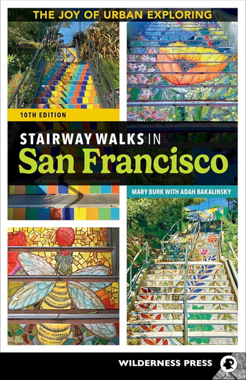 Stairway Walks in San Francisco: The Joy of Urban Exploring - MARY BURK - ADAH BAKALINSKY