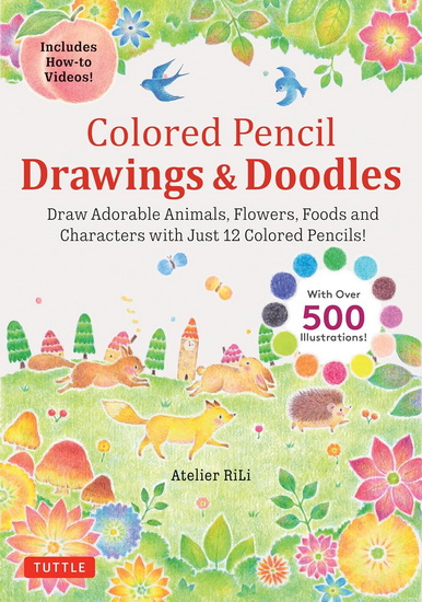 Colored Pencil Drawings & Doodles: Draw Adorable Animals, Flowers, Foods and Characters with Just 12 Colored Pencils! (Over 500 illustrations + How-to Videos!) - ATELIER RILI