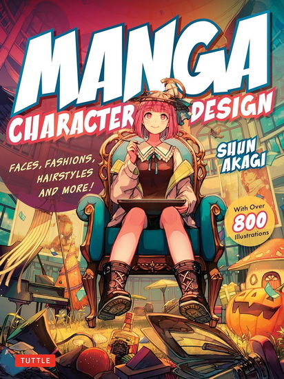 Manga Character Design: Faces, Fashions, Hairstyles and More! (With Over 800 Illustrations) - AKAGI SHUN