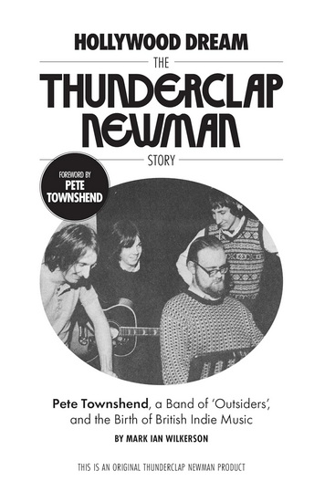 Hollywood Dream, The Thunderclap Newman Story: Pete Townshend, a Band of Outsiders, and the Birth of British Indie Music - MARK WILKERSON