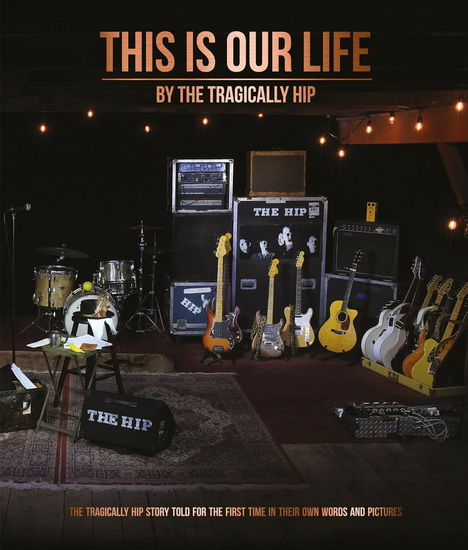 This Is Our Life - THE TRAGICALLY HIP