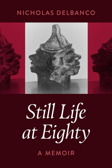 Still Life at Eighty - NICHOLAS DELBANCO