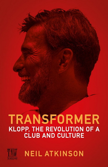 Transformer: Klopp, the Revolution of a Club and Culture - NEIL ATKINSON