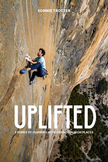 Uplifted: Stories of Climbing with Friends in High Places - SONNIE TROTTER