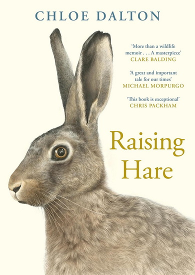 Raising Hare: The heart-warming true story of an unlikely friendship - CHLOE DALTON