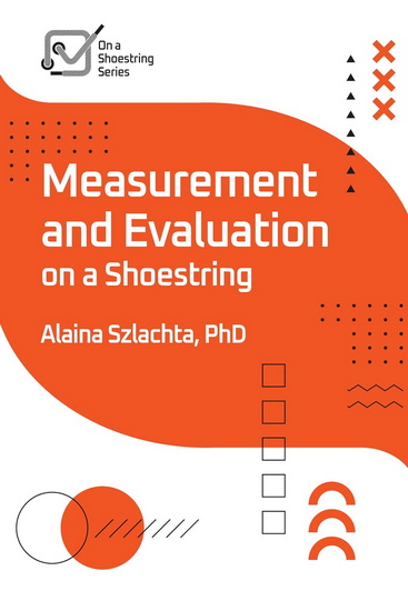 Measurement and Evaluation on a Shoestring - ALAINA SZLACHTA