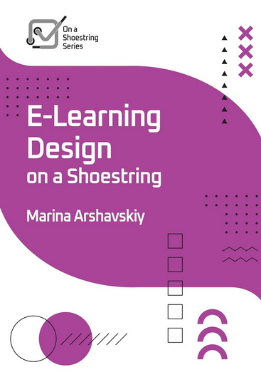 E-Learning Design on a Shoestring - MARINA ARSHAVSKIY