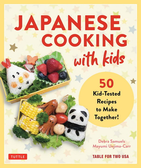 Japanese Cooking with Kids: 50 Kid-Tested Recipes to Make Together! - DEBRA SAMUELS & AL