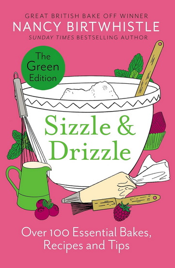 Sizzle & Drizzle: The Green Edition: 101 Recipes, Shortcuts and Tips - NANCY BIRTWHISTLE