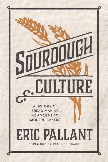 Sourdough Culture: A History of Bread Making from Ancient to Modern Bakers - ERIC PALLANT