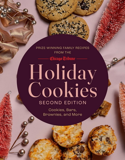 Holiday Cookies: Prize-Winning Family Recipes from the Chicago Tribune for Cookies, Bars, Brownies and More - COLLECTIF