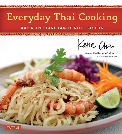 Everyday Thai Cooking: Quick and Easy Family Style Recipes [Thai Cookbook, 100 Recipes] - KATIE CHIN - MASANO KAWANA