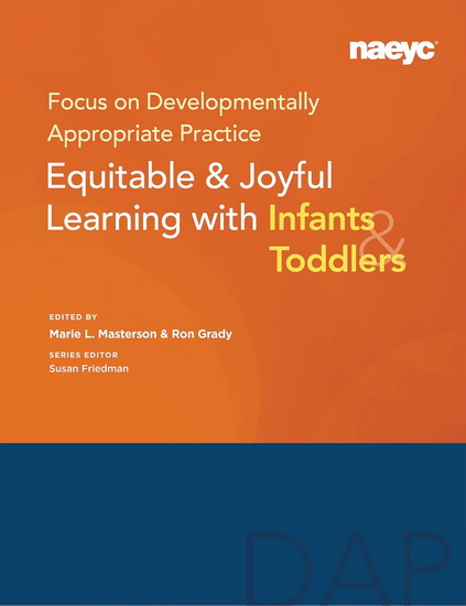 Focus on Developmentally Appropriate Practice: Equitable and Joyful Learning with Infants and Toddlers - MARIE L MASTERSON - RON GRADY