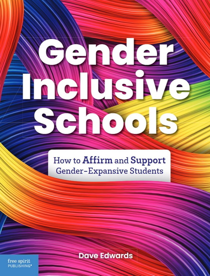 Gender-Inclusive Schools: How to Affirm and Support Gender-Expansive Students - DAVID EDWARDS