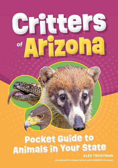 Critters of Arizona: Pocket Guide to Animals in Your State - ALEX TROUTMAN