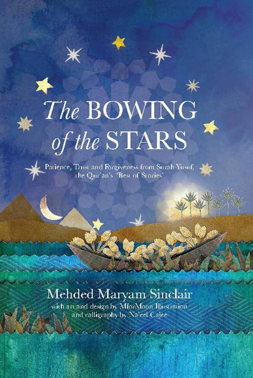 The Bowing of the Stars: A Telling of Moments from the Life of Prophet Yusuf (PBUH) - MEHDED MARYAM SINCLAIR & AL