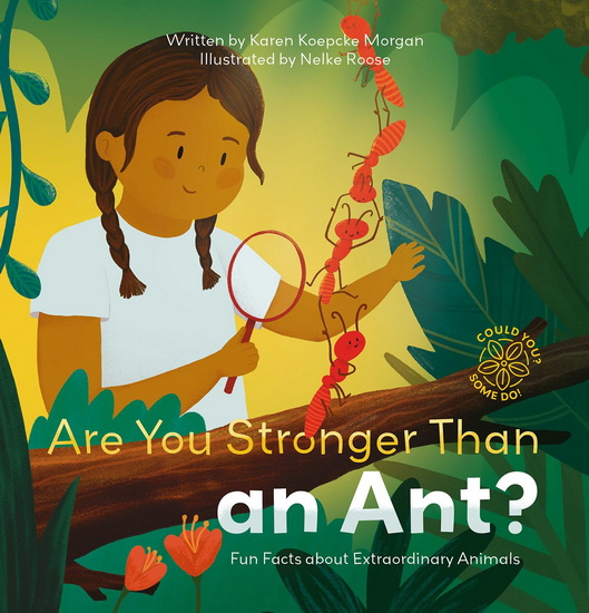 Could You? Some Do! Are You Stronger Than an Ant? Fun Facts about Extraordinary Animals - KAREN MORGAN - NELKE ROOSE