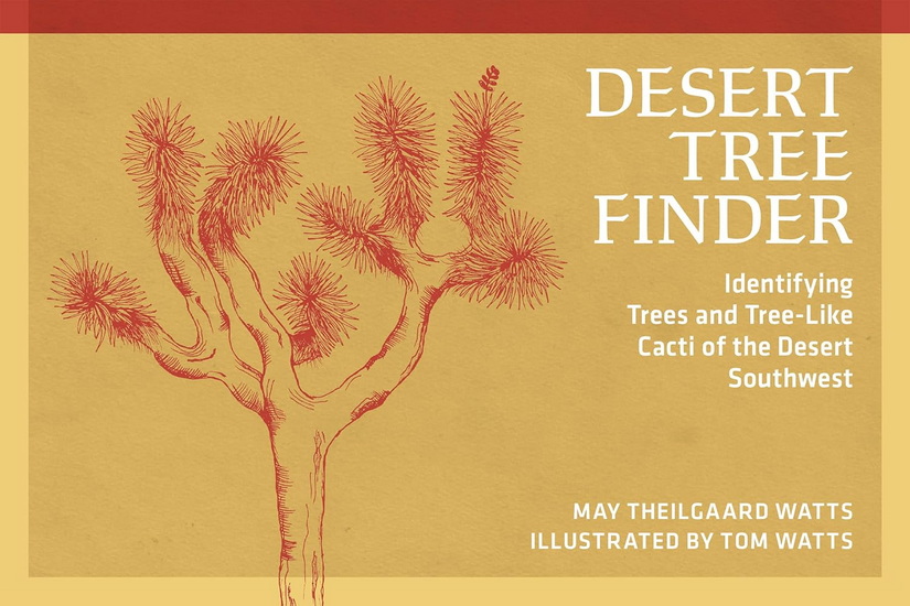 Desert Tree Finder: Identifying Trees and Tree-Like Cacti of the Desert Southwest - MAY THEILGAARD WATTS - TOM WATTS