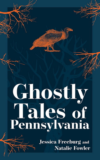 Ghostly Tales of Pennsylvania - JESSICA FREEBURG - NATALIE FOWLER