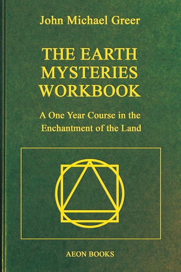 The Earth Mysteries Workbook: A One Year Course in the Enchantment of the Land - JOHN MICHAEL GREER