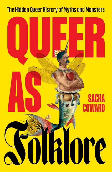 Queer as Folklore: The Hidden Queer History of Myths and Monsters - SACHA COWARD