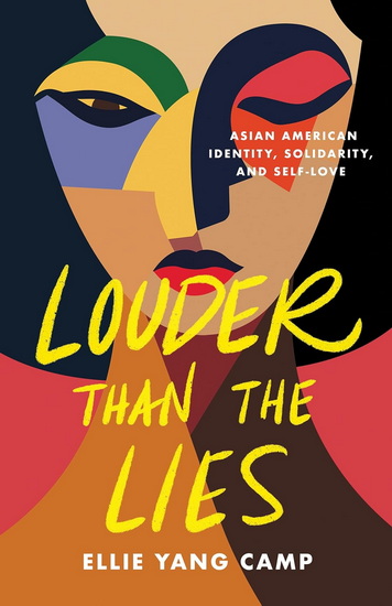 Louder Than the Lies: Asian American Identity, Solidarity, and Self-Love - ELLIE YANG CAMP