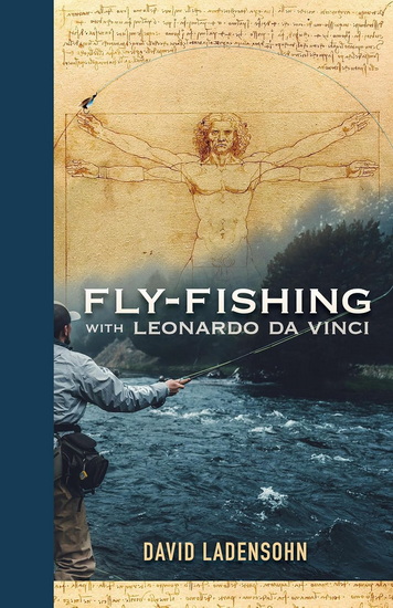 Fly-Fishing with Leonardo da Vinci - DAVID LADENSOHN