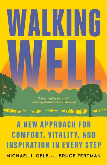 Walking Well: A New Approach for Comfort, Vitality, and Inspiration in Every Step - MICHAEL J GELB - BRUCE FERTMAN