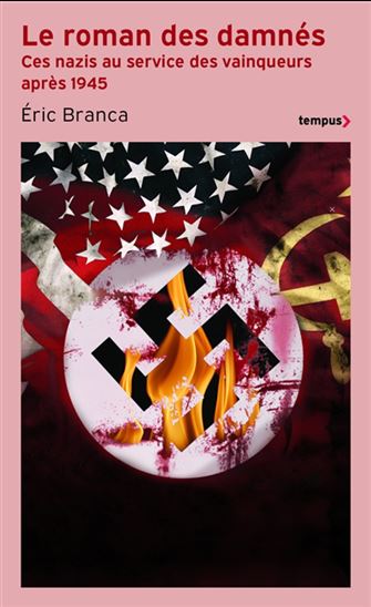 Le Roman des damnés : ces nazis au service des vainqueurs après 1945 - ERIC BRANCA