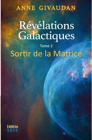Révélations galactiques : Sortir de la matrice T.02 - ANNE MEUROIS-GIVAUDAN