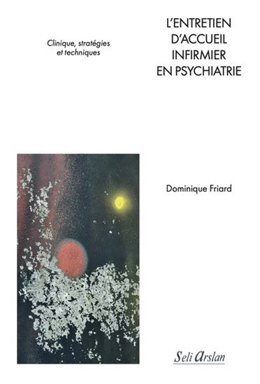 L&#39;Entretien d&#39;accueil infirmier en psychiatrie : clinique, stratégies et techniques - DOMINIQUE FRIARD