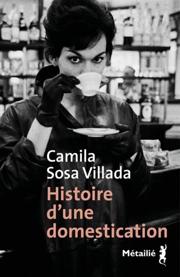 Histoire d&#39;une domestication - CAMILA SOSA VILLADA