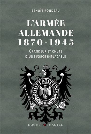 L&#39;Armée allemande, 1870-1945 : grandeur et chute d&#39;une force implacable - BENOÎT RONDEAU