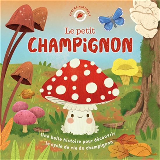 Le Petit champignon : une belle histoire pour découvrir le cycle de vie du champignon - WILLOW GREEN - GISELA BOHORQUEZ