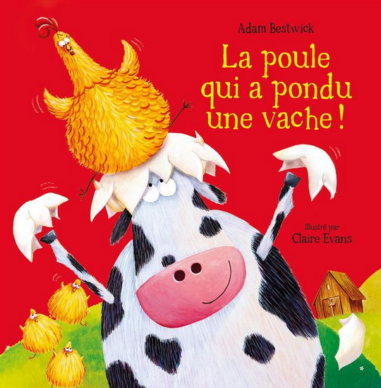 La Poule qui a pondu une vache ! - ADAM BESTWICK - CLAIRE EVANS