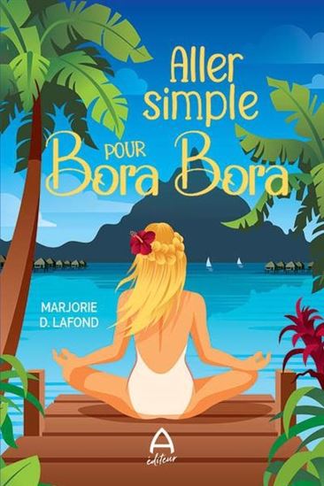 Aller simple pour Bora Bora - MARJORIE D LAFOND