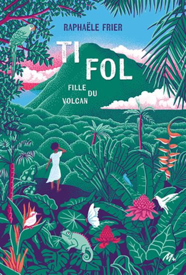 Ti Fol : fille du volcan - RAPHAËLE FRIER