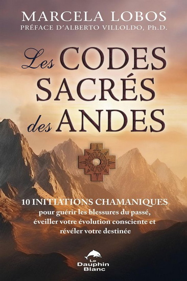 Les Codes sacrés des Andes : 10 initiation chamaniques - MARCELA LOBOS