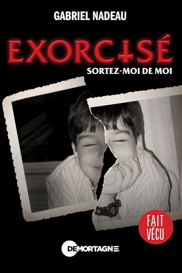 Exorcisé : sortez-moi de moi - GABRIEL NADEAU