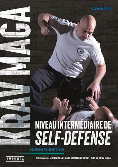 Krav maga, niveau intermédiaire de la self-défense : ceintures verte et bleue : programmes officiels de la Fédération européenne de krav maga - STEVE SCHMITT