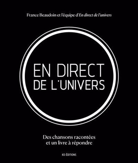 En direct de l&#39;univers: des chansons racontées et un livre à répondre - FRANCE BEAUDOIN & AL