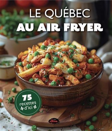 Le Québec au air fryer : 75 recettes d&#39;ici - COLLECTIF