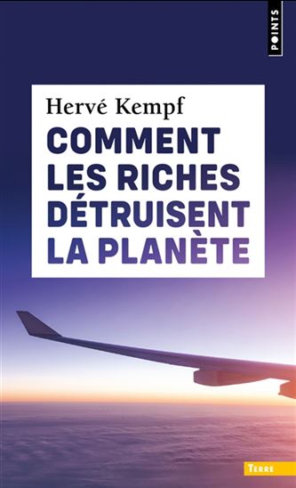 Comment les riches détruisent la planète N. éd. - HERVÉ KEMPF