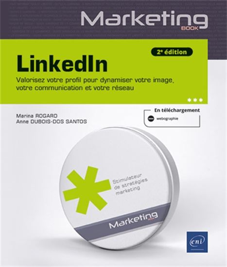 LinkedIn : valorisez votre profil pour dynamiser votre image, votre communication et votre réseau 2e éd. - MARINA ROGARD