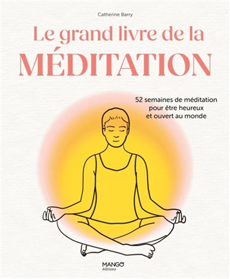 Le Grand livre de la méditation : 52 semaines de méditation pour être heureux et ouvert au monde - CATHERINE BARRY