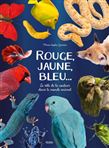Rouge, jaune, bleu... : le rôle de la couleur dans monde animal - MARIE-SOPHIE GERMAIN